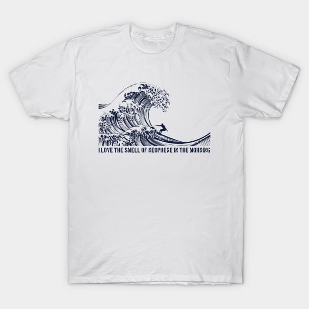 Great Wave Surfer, I love the smell of neoprene in the morning T-Shirt by Teessential